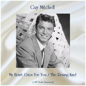 Guy Mitchell - My Heart Cries For You / The Roving Kind (All Tracks Remastered)