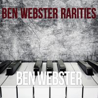 Ben Webster - Ben Webster: Rarities