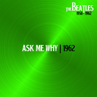 The Beatles - Ask Me Why (Nov62)