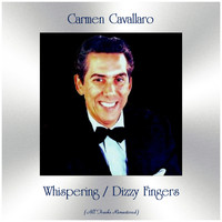 Carmen Cavallaro - Whispering / Dizzy Fingers (Remastered 2019)