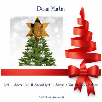 Dean Martin - Let It Snow! Let It Snow! Let It Snow! / Winter Wonderland (All Tracks Remastered)