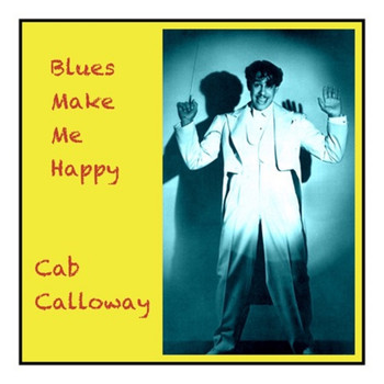 Cab Calloway - Blues Make Me Happy