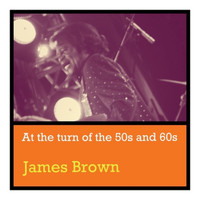 James Brown - At the Turn of the 50S and 60S