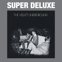 The Velvet Underground - The Velvet Underground (45th Anniversary / Super Deluxe)