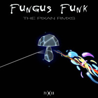 Fungus Funk - Fungus Funk (The Pixan Remixes)