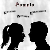 Pamela - Nothing Without Everything