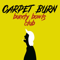 Carpet Burn - Bundy Bowls Club (Explicit)