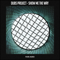 Dubs Project - Show Me The Way