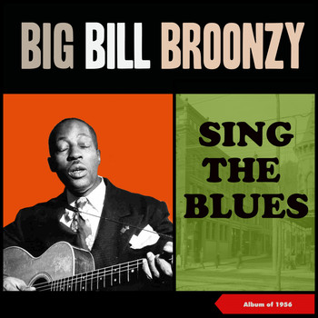 Big Bill Broonzy - Sing the Blues (Album of 1956)