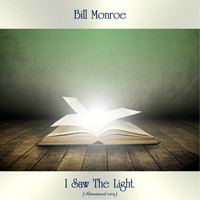 Bill Monroe - I Saw The Light (Remastered 2019)