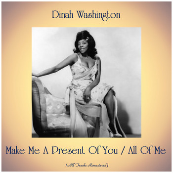 Dinah Washington - Make Me A Present Of You / All Of Me (Remastered 2019)