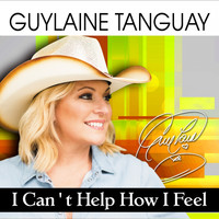 Guylaine Tanguay - I Can't Help How I Feel