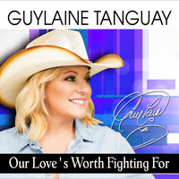 Guylaine Tanguay - Our Love's Worth Fighting For