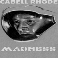 Cabell Rhode - MADNESS