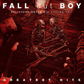 Fall Out Boy - Believers Never Die (Volume Two [Explicit])