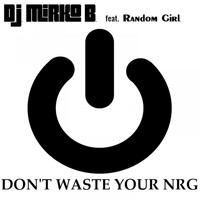 D.J. Mirko B. - Don't Waste Your NRG