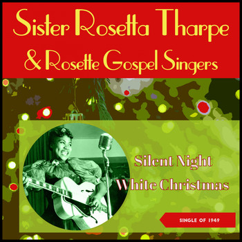 Sister Rosetta Tharpe With Rosette Gospel Singers - White Christmas - Silent Night, Holy Night (Singles of 1949)