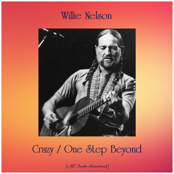 Willie Nelson - Crazy / One Step Beyond (Remastered 2019)