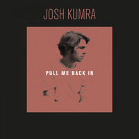 JOSH KUMRA - Pull Me Back In