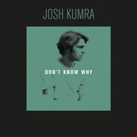 JOSH KUMRA - Don't Know Why