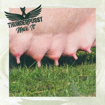 Thunderpussy - Milk It
