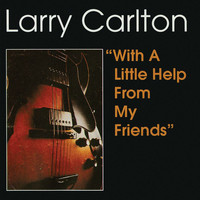 Larry Carlton - With A Little Help From My Friends