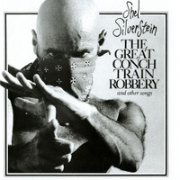 Shel Silverstein - The Great Conch Train Robbery And Other Songs