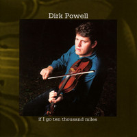 Dirk Powell - If I Go Ten Thousand Miles