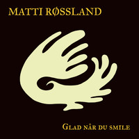 Matti Røssland - Glad når du smile