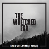 The Wretched End - In These Woods, From These Mountains (Explicit)