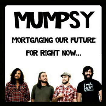 Mumpsy - Mortgaging Our Future for Right Now...