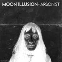 The Moon Illusion - Arsonist