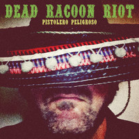Dead Racoon Riot - Pistolero Peligroso