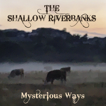 The Shallow Riverbanks - Mysterious Ways