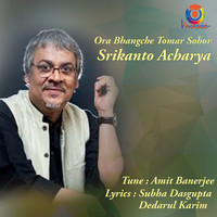 Srikanto Acharya - Ora Bhangche Tomar Sohor - Single