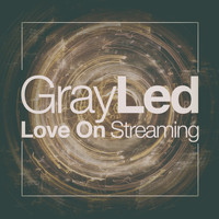 Gray Led - Love on Streaming