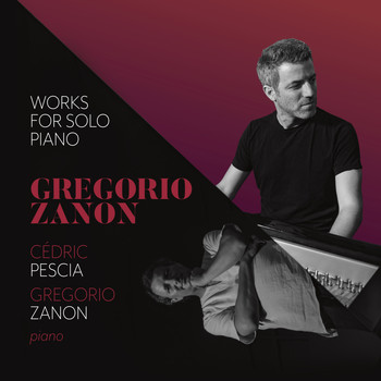 Cédric Pescia & Gregorio Zanon - Gregorio Zanon: Works for Solo Piano