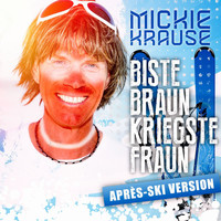 Mickie Krause - Biste braun, kriegste Fraun (Aprés Ski-Version)