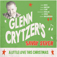 Glenn Crytzer's Savoy Seven - A Little Love This Christmas