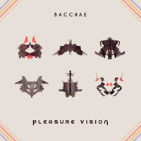 Bacchae - Pleasure Vision