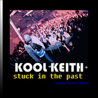 Kool Keith - Stuck in the Past (Explicit)