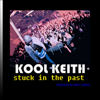 Kool Keith - Stuck in the Past (Explicit)