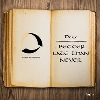 DERX - Better Late Than Never
