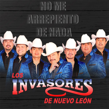 Los Invasores De Nuevo León - No Me Arrepiento de Nada