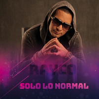Rayco la Esencia - Solo Lo Normal