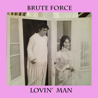 Brute Force - Lovin' Man