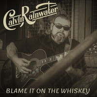 Calvin Rainwater - Blame It on the Whiskey