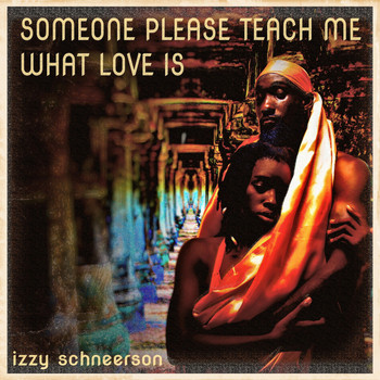 Izzy Schneerson - Someone Please Teach Me What Love Is