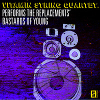 Vitamin String Quartet - VSQ Performs the Replacements' Bastards of Young