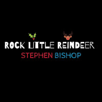 Stephen Bishop - Rock Little Reindeer